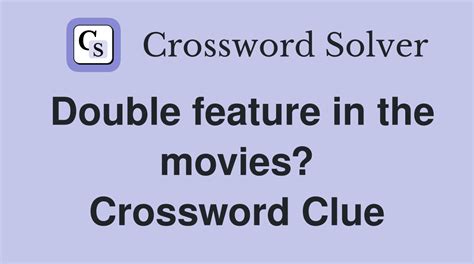 double features in the movies crossword clue